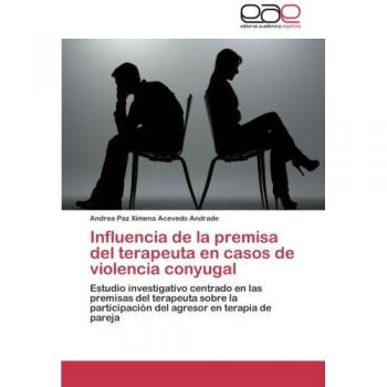 Influencia de la premisa del terapeuta en casos de violencia conyugal: Estudio investigativo centrado en las premisas del terapeuta sobre la participación del agresor en terapia de pareja