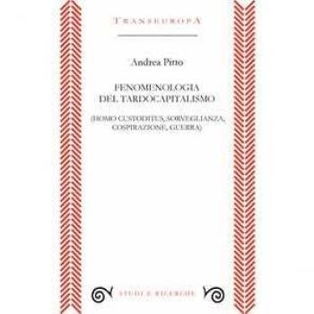 Fenomenologia del tardocapitalismo (Homo custoditus, sorveglianza... Andrea Pitto