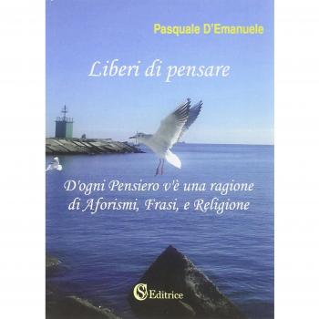 Liberi di pensare. D'ogni pensiero v'è una ragione di aforismi, frasi e religione