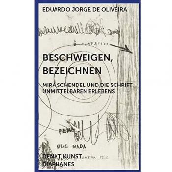 Beschweigen, Bezeichnen: Mira Schendel und die Schrift unmittelbaren Erlebens