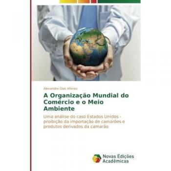 A Organização Mundial do Comércio e o Meio Ambiente: Uma análise do caso Estados Unidos