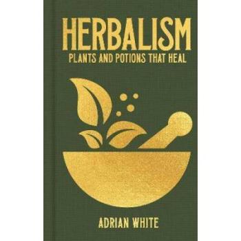 Herbalism : Plants and Potions that Heal