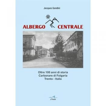 Albergo Centrale. Oltre 100 anni di storia. Carbonare di Folgaria Trento