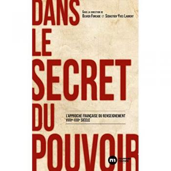 Dans le secret du pouvoir : l'approche française du renseignement, XVIIe-XXIe siècle