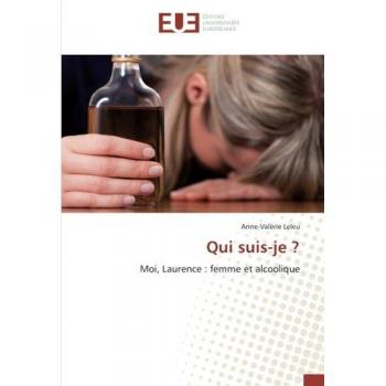 Qui suis-je ?: Moi, Laurence : femme et alcoolique