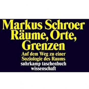 Markus Schroer Räume, Orte, Grenzen: Auf Dem Weg Zu Einer Soziologie Des Raums (Suhrkamp Taschenbuch Wissenschaft)
