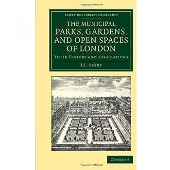 Municipal Parks, Gardens, and Open Spaces of London: Their History and Associations (Cambridge Library Collection
