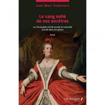 Le sang mêlé de nos ancêtres: Ou l'incroyable mixité sociale et culturelle ancrée dans nos gènes Essai