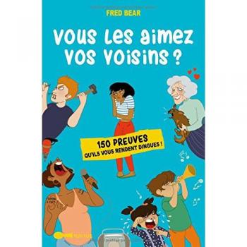 Vous les aimez vos voisins ?