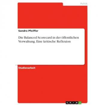 Pfeiffer, Sandro: Die Balanced Scorecard in der öffentlichen Verwaltung. Eine kritische Reflexion