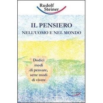 Il pensiero nell'uomo e nel mondo. Dodici modi di pensare, sette modi di vivere