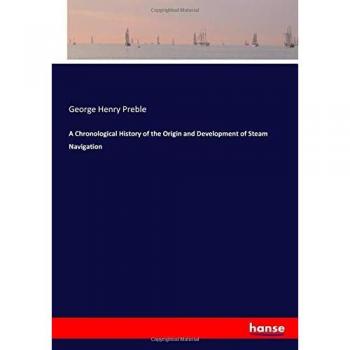 A Chronological History of the Origin and Development of Steam Navigation