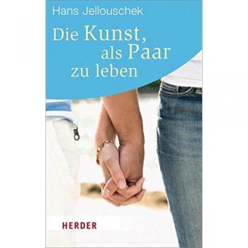 Hans Jellouschek Die Kunst, Als Paar Zu Leben (Herder Spektrum)