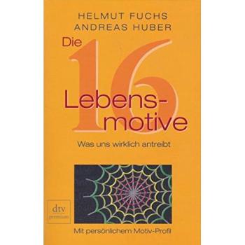 Die 16 Lebensmotive: Was uns wirklich antreibt