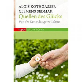 Quellen des Glücks: Von der Kunst des guten Lebens