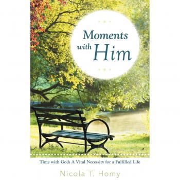 Moments with Him: Time With God: A Vital Necessity for a Fulfilled Life!