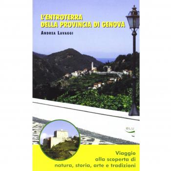 L'entroterra della provincia di Genova. Viaggio alla scoperta di natura, storia, arte e tradizioni