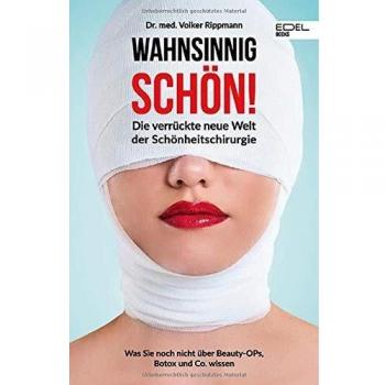 Wahnsinnig schön!: Die verrückte neue Welt der Schönheitschirurgie