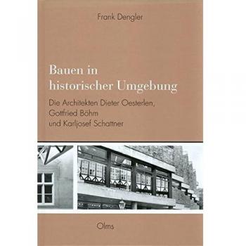 Bauen in historischer Umgebung: Die Architekten Dieter Oesterlen, Gottfried Böhm und Karljosef Schattner
