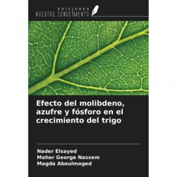 Elsayed, Nader: Efecto del molibdeno, azufre y fósforo en el crecimiento del trigo