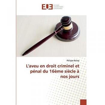 Balvay, Philippe: L'aveu en droit criminel et pénal du 16ème siècle