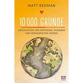 10 000 Gründe: Geschichten von Hoffnung, Wundern und verwandelten Herzen