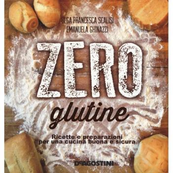Zero glutine. Ricette e preparazioni per una cucina buona e sicura