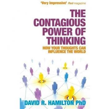 The Contagious Power of Thinking : How Your Thoughts Can Influenc