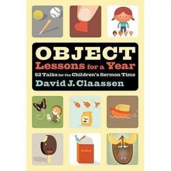 Object Lessons for a Year 52 Talks for the Childrens Sermon Time by David J. Claassen