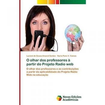 O olhar dos professores à partir do Projeto Radio web: O olhar dos professores e as contribuições a partir da aplicabilidade do Projeto Rádio Web na educação