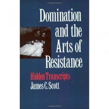 Domination and the Arts of Resistance: Hidden Transcripts