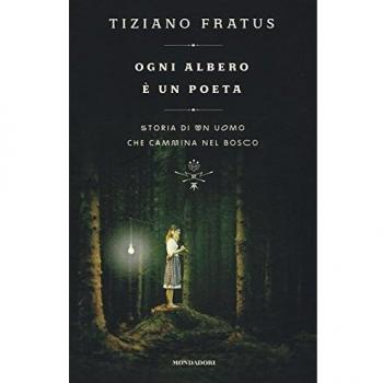 Ogni albero è un poeta. Storia di un uomo che cammina nel bosco