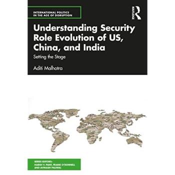 Understanding Security Role Evolution of US China and India by Aditi Malhotra