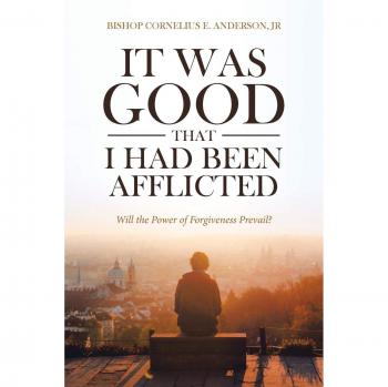 Anderson Jr., Bishop Cornelius E.: It Was Good That I Had Been Afflicted