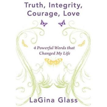 Truth, Integrity, Courage, Love: 4 Powerful Words that Changed My Life