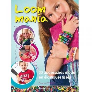 Loom mania : 30 accessoires mode en elastiques tisses !, Colleen Dorsey