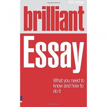 Brilliant Essay: What You Need to Know and How to Do it By Bill Kirton