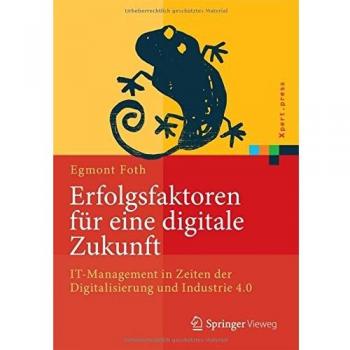 Erfolgsfaktoren für eine digitale Zukunft: IT-Management in Zeiten der Digitalisierung und Industrie 4.0