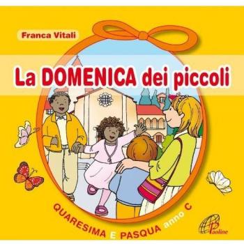 La domenica dei piccoli. Quaresima e Pasqua Anno C
