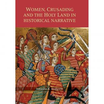 Boydell & Brewer, Inc. Women, Crusading and the Holy Land in Historical Narrative