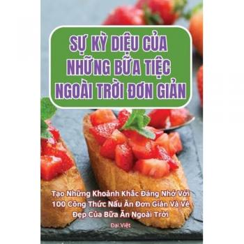 SỰ KỲ DiỆu CỦa NhỮng BỮa TiỆc Ngoài TrỜi ĐƠn GiẢn (Vietnamese Edition)