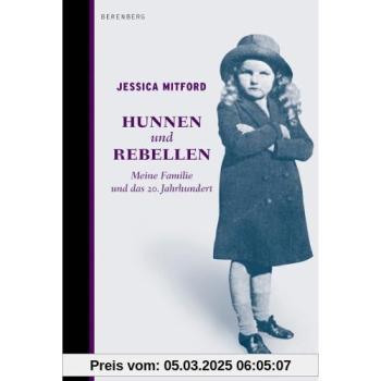 Hunnen und Rebellen: Meine Familie und das 20. Jahrhundert
