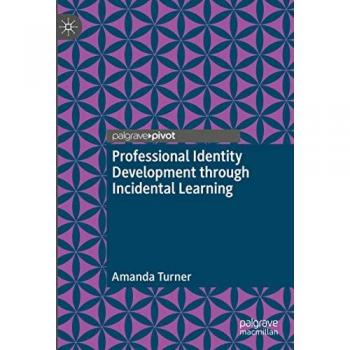 Professional Identity Development in Teacher Education: A Framework for Incidental Learning