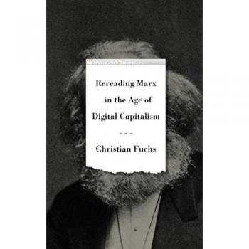 Christian Fuchs Rereading Marx in the Age of Digital Capitalism