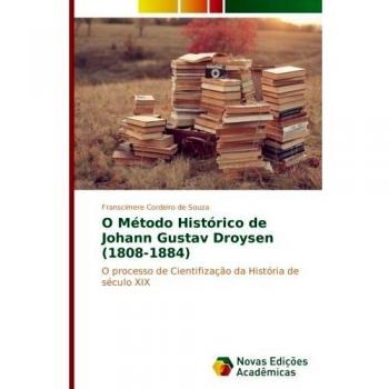 O Método Histórico de Johann Gustav Droysen (1808-1884): O processo de Cientifização da História de século XIX