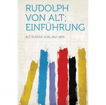 Rudolph Von Alt; Einfuhrung