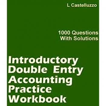 Introductory Double Entry Accounting Practice Workbook: 1000 Questions with Solutions