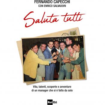 Saluta tutti. Vita, talenti, scoperte e avventure di un manager che si è fatto da solo