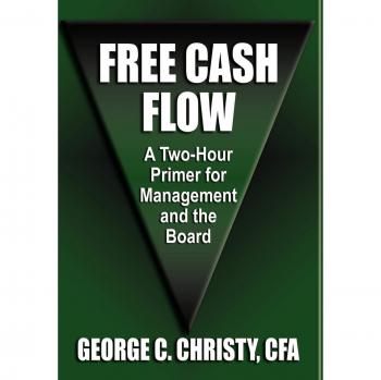 FREE CASH FLOW: A Two-Hour Primer For Management and the Board