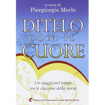Ditelo con il cuore. Un viaggio nel tempo tra le citazioni della storia